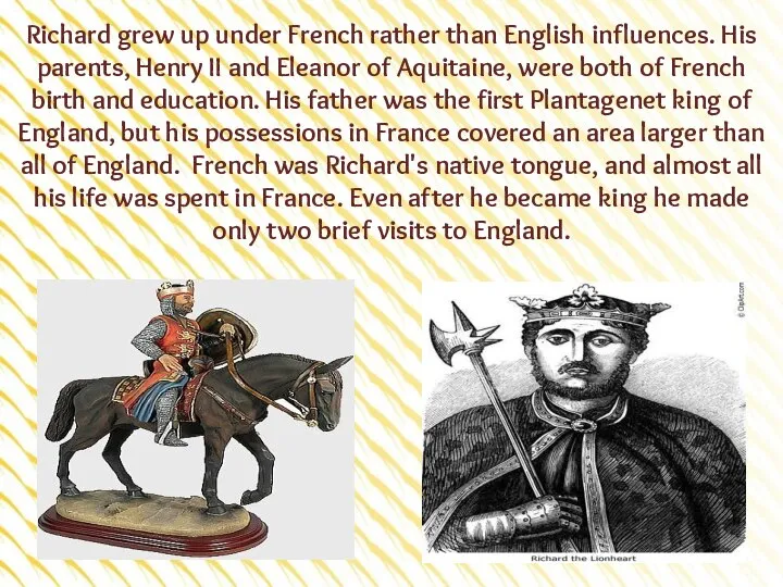 Richard grew up under French rather than English influences. His parents,