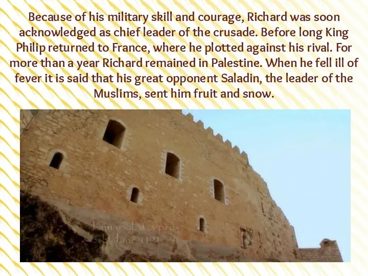 Because of his military skill and courage, Richard was soon acknowledged