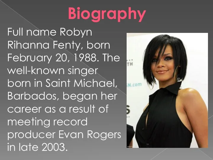 Full name Robyn Rihanna Fenty, born February 20, 1988. The well-known