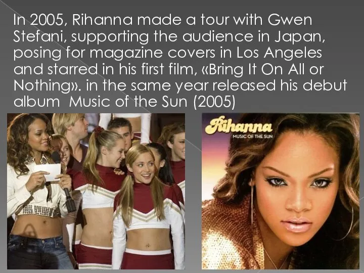 In 2005, Rihanna made a tour with Gwen Stefani, supporting the