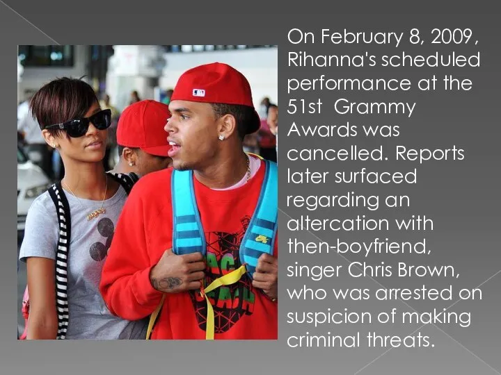 On February 8, 2009, Rihanna's scheduled performance at the 51st Grammy