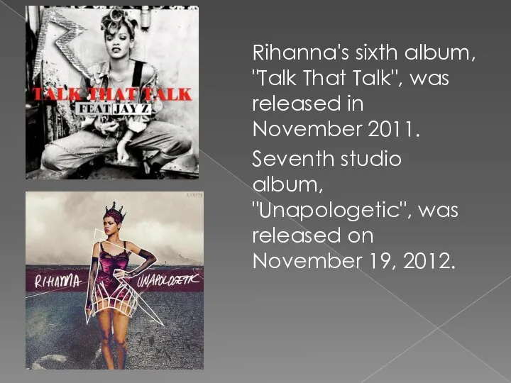 Rihanna's sixth album, "Talk That Talk", was released in November 2011.