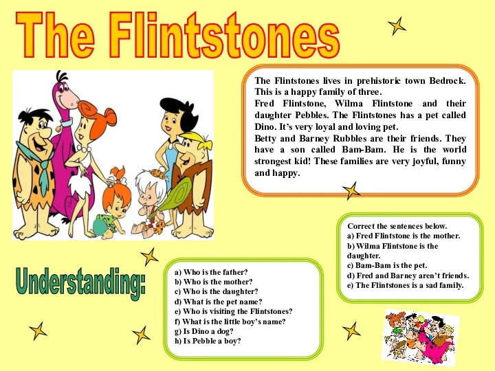 The Flintstones The Flintstones lives in prehistoric town Bedrock. This is