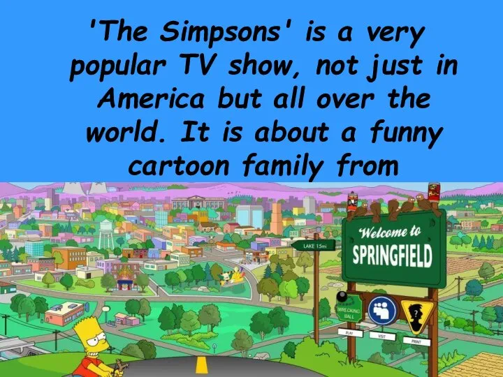 'The Simpsons' is a very popular TV show, not just in