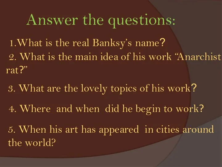 1.What is the real Banksy’s name? 2. What is the main