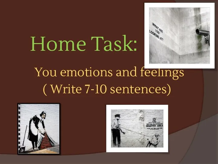 Home Task: You emotions and feelings ( Write 7-10 sentences)