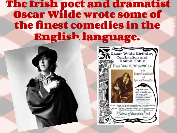 The Irish poet and dramatist Oscar Wilde wrote some of the