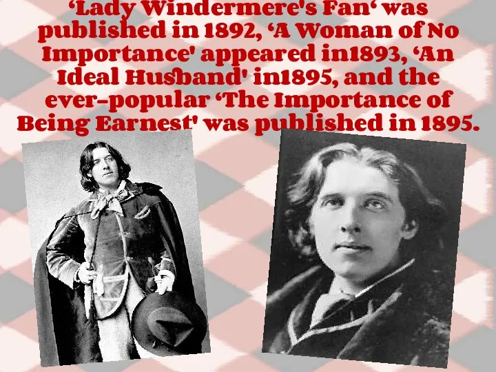 ‘Lady Windermere's Fan‘ was published in 1892, ‘A Woman of No