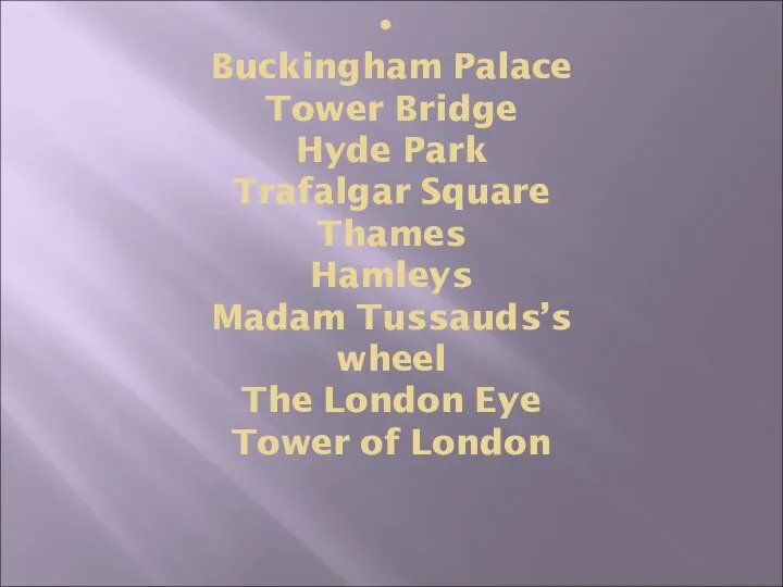 Buckingham Palace Tower Bridge Hyde Park Trafalgar Square Thames Hamleys Madam