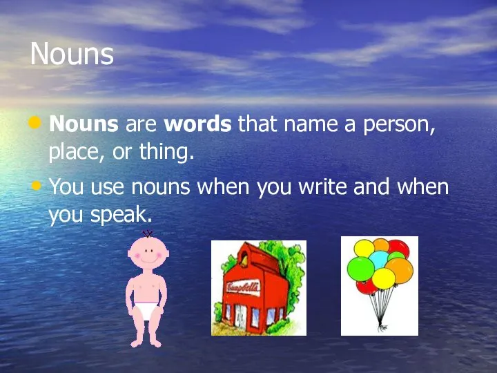 Nouns Nouns are words that name a person, place, or thing.