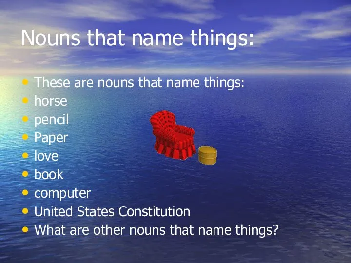 Nouns that name things: These are nouns that name things: horse