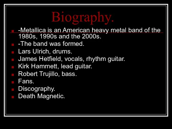 Biography. -Metallica is an American heavy metal band of the 1980s,