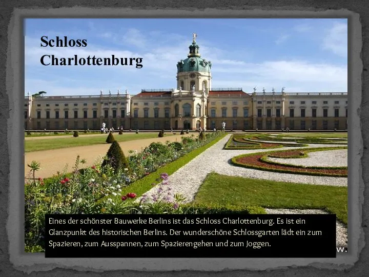 Schloss Charlottenburg Eines der schönster Bauwerke Berlins ist das Schloss Charlottenburg.