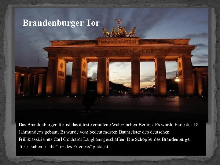 Brandenburger Tor Das Brandenburger Tor ist das älteste erhaltene Wahrzeichen Berlins.