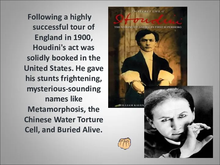 Following a highly successful tour of England in 1900, Houdini's act