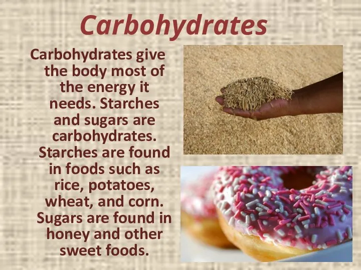 Carbohydrates Carbohydrates give the body most of the energy it needs.