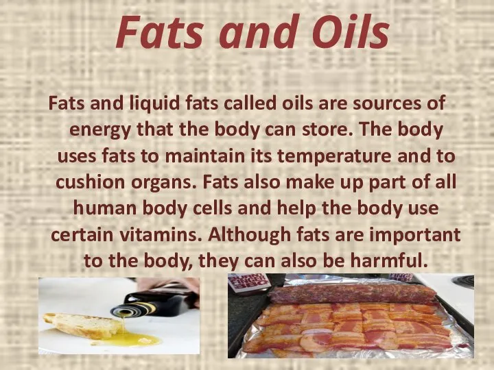 Fats and Oils Fats and liquid fats called oils are sources