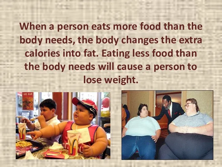 When a person eats more food than the body needs, the