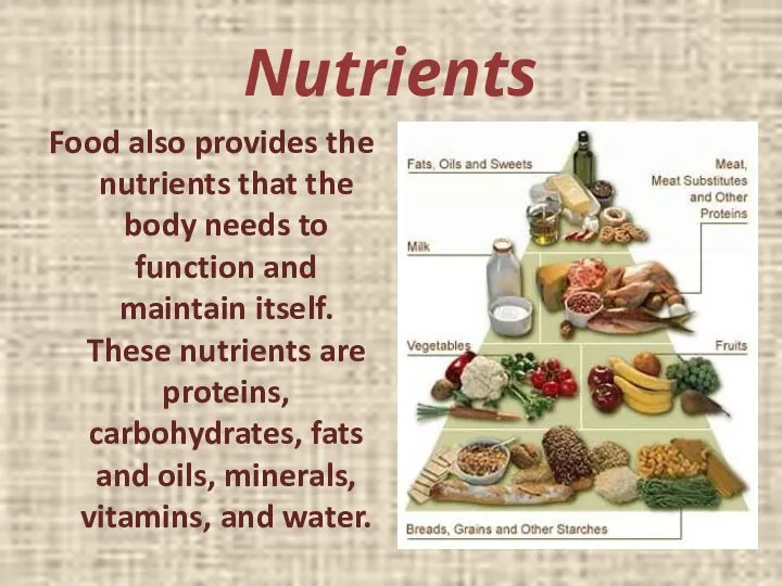 Nutrients Food also provides the nutrients that the body needs to