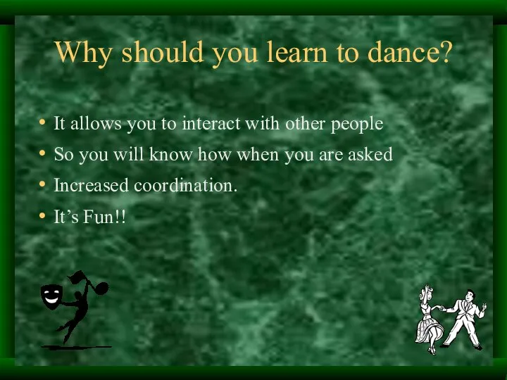 Why should you learn to dance? It allows you to interact