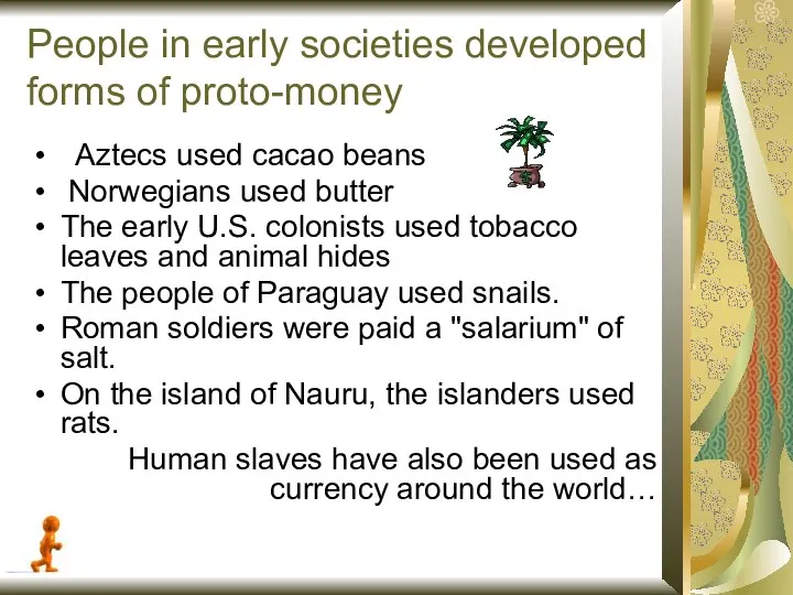 People in early societies developed forms of proto-money Aztecs used cacao