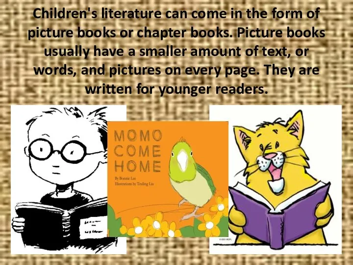 Children's literature can come in the form of picture books or