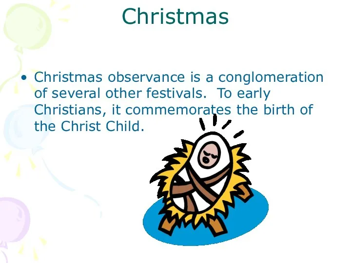 Christmas Christmas observance is a conglomeration of several other festivals. To