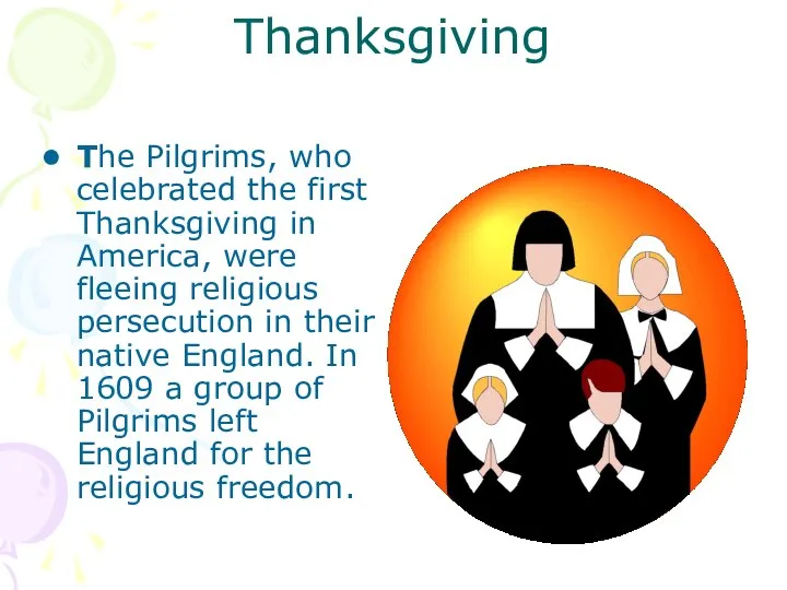 Thanksgiving The Pilgrims, who celebrated the first Thanksgiving in America, were