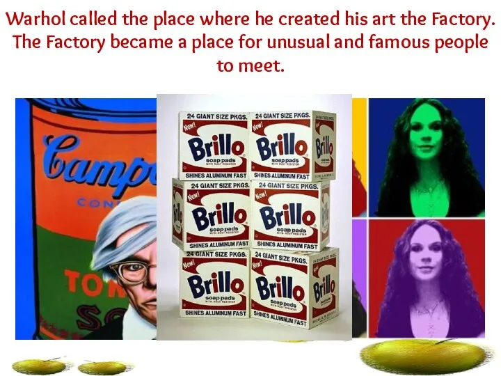 Warhol called the place where he created his art the Factory.