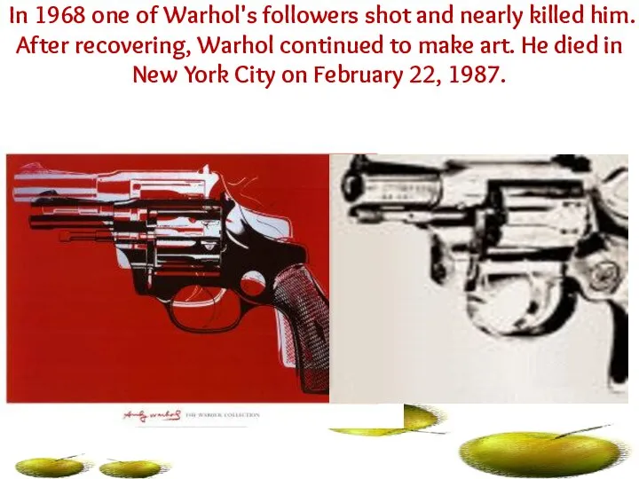 In 1968 one of Warhol's followers shot and nearly killed him.