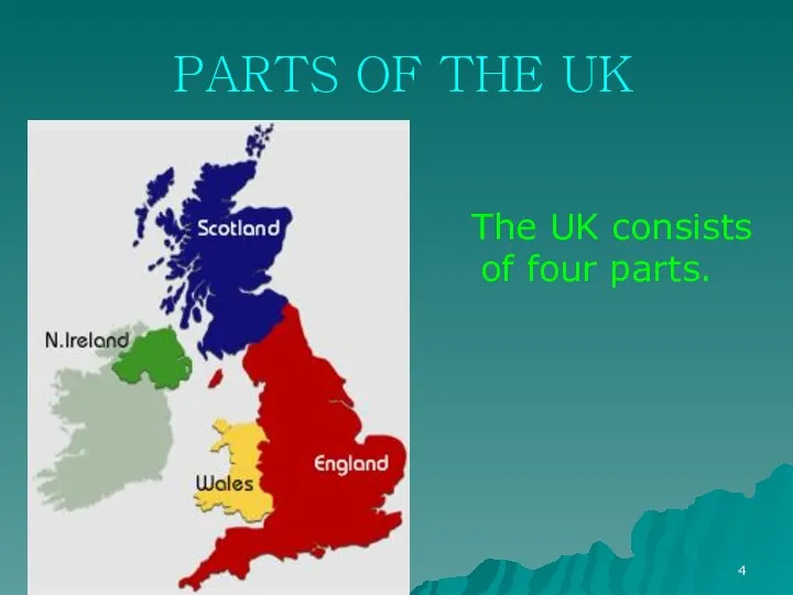 * PARTS OF THE UK The UK consists of four parts.