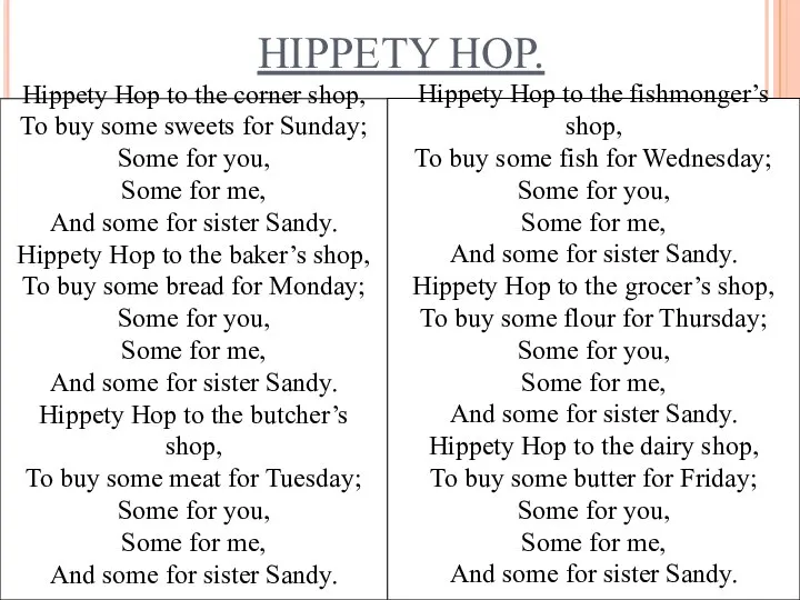 HIPPETY HOP. Hippety Hop to the corner shop, To buy some