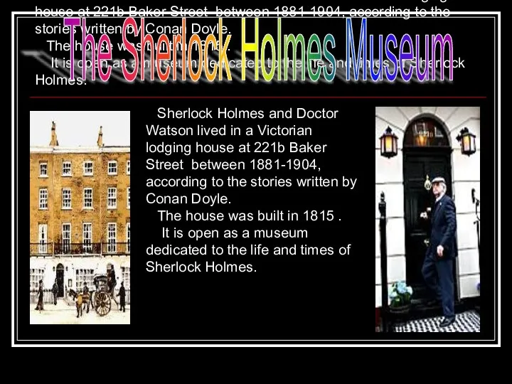 Sherlock Holmes and Doctor Watson lived in a Victorian lodging house