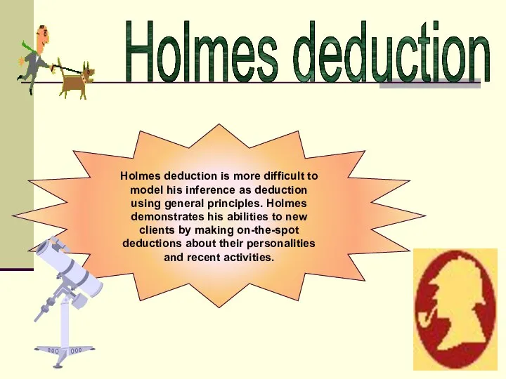 Holmes deduction is more difficult to model his inference as deduction