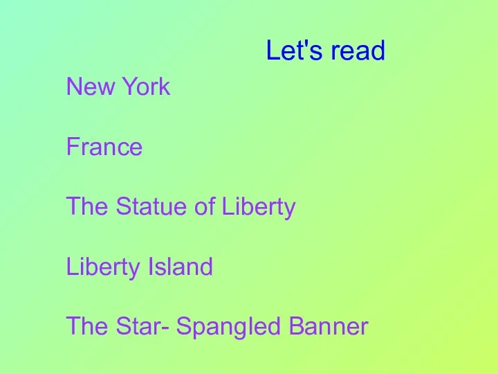 New York France The Statue of Liberty Liberty Island The Star- Spangled Banner Let's read