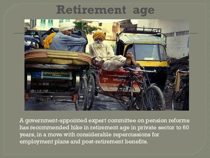 Retirement age A government-appointed expert committee on pension reforms has recommended