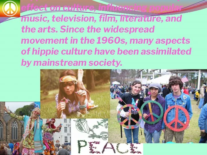 Hippie fashions and values had a major effect on culture, influencing