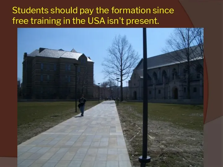 Students should pay the formation since free training in the USA isn't present.