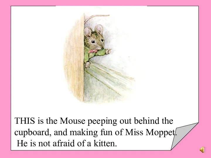 THIS is the Mouse peeping out behind the cupboard, and making