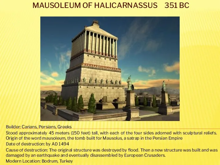 Mausoleum of Halicarnassus 351 BC Builder: Carians, Persians, Greeks Stood approximately