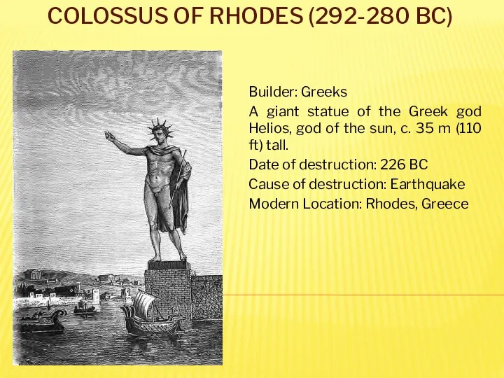 Colossus of Rhodes (292-280 BC) Builder: Greeks A giant statue of