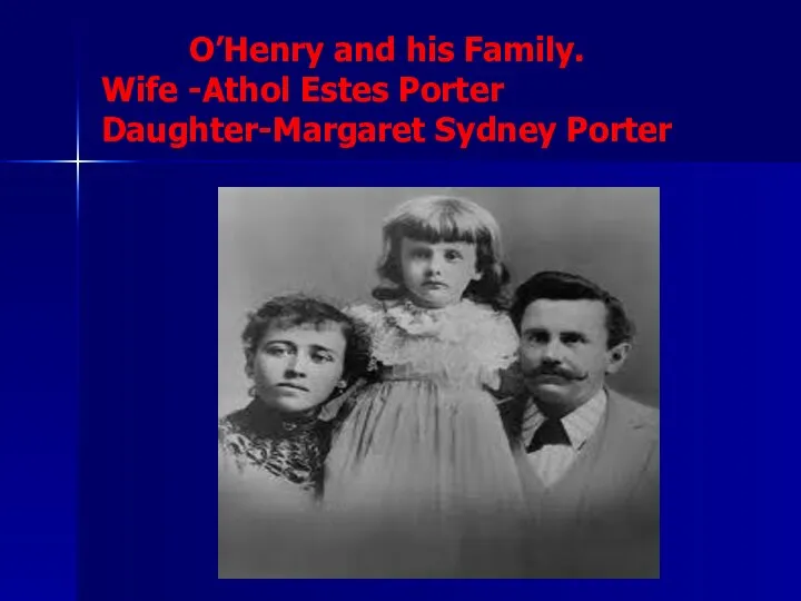 O’Henry and his Family. Wife -Athol Estes Porter Daughter-Margaret Sydney Porter