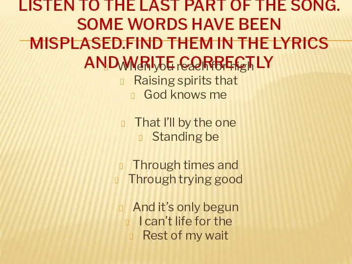 Listen to the last part of the song. Some words have