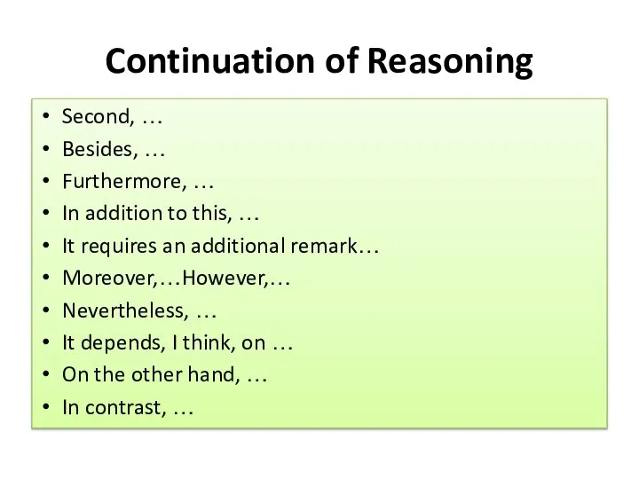 Continuation of Reasoning Second, … Besides, … Furthermore, … In addition