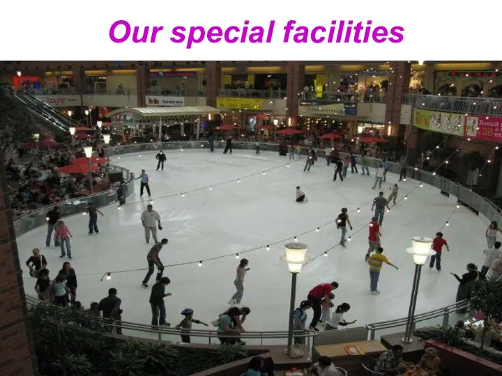 Our special facilities