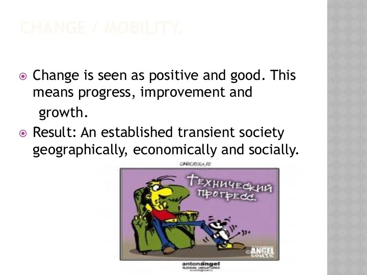 CHANGE / MOBILITY. Change is seen as positive and good. This