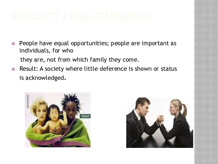 EQUALITY / EGALITARIANISM. People have equal opportunities; people are important as