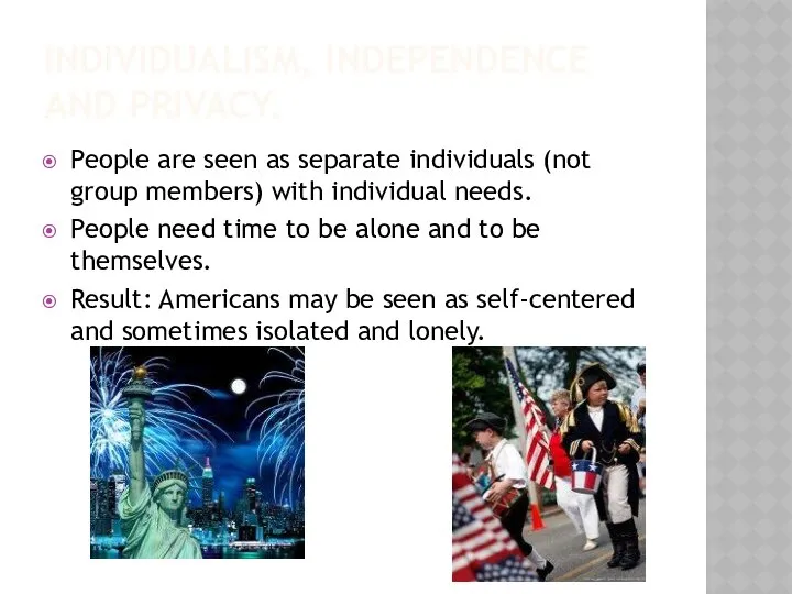 INDIVIDUALISM, INDEPENDENCE AND PRIVACY. People are seen as separate individuals (not