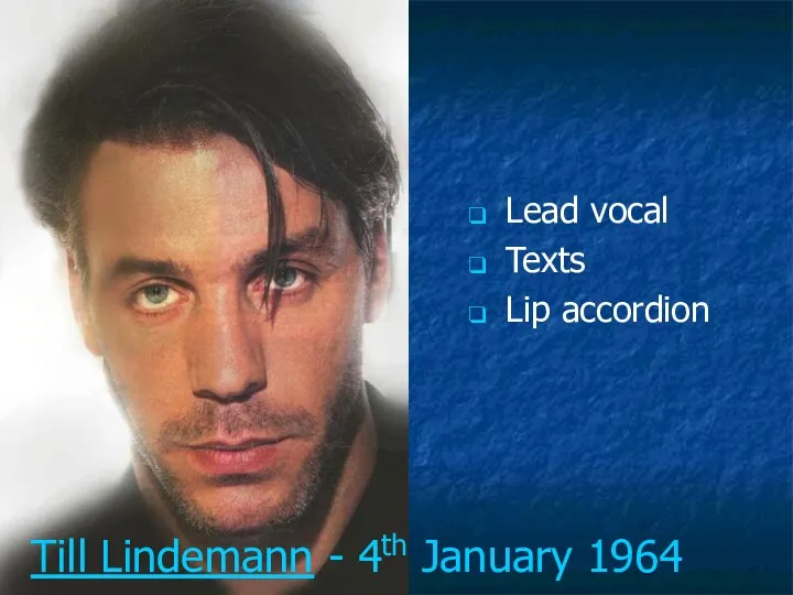 Till Lindemann - 4th January 1964 Lead vocal Texts Lip accordion