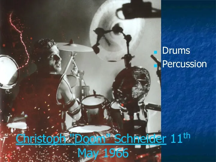 Christoph "Doom" Schneider 11th May 1966 Drums Percussion